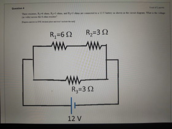Question 4 Dout of 2 points The resistors, R-6 ohms, R o ms, and R33 ohms are connected to a 12.V battery as shown in the cir
