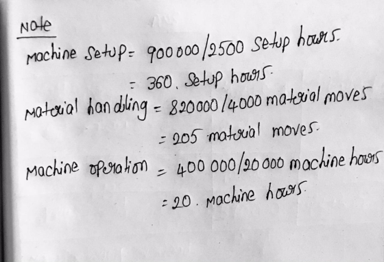 Note machine Setup = 900.000/2500 Setup hours - 360. Setup hours Material handling = 820000/4000 material moves - 205 materia