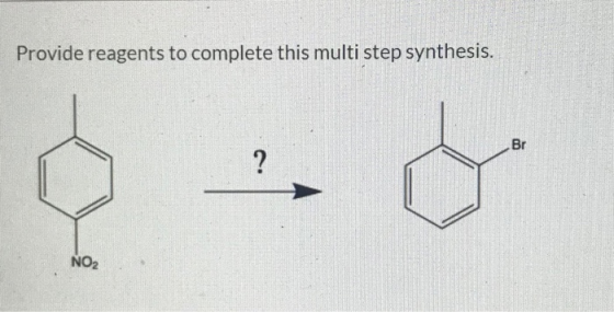 Provide reagents to complete this multi step synthesis. Br ? NO2