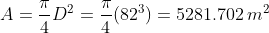 A=\frac{\pi}{4} D^2 = \frac{\pi}{4} (82^3)=5281.702 \, m^2