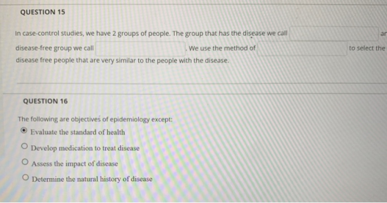 QUESTION 15 In case-control studies, we have 2 groups of people. The group that has the disease we call disease-free group we