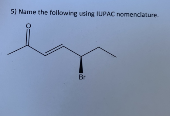 5) Name the following using IUPAC nomenclature. Br