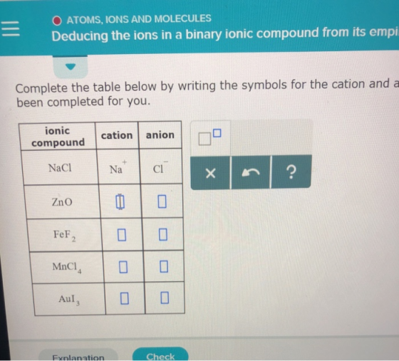 O ATOMS, IONS AND MOLECULES -Deducing the ions in a binary ionic compound from its empl Complete the table below by writing t