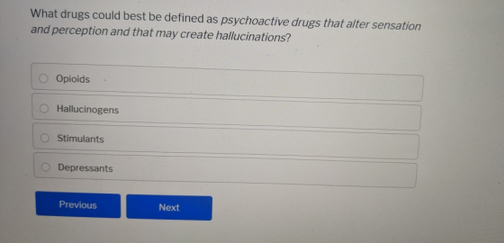 What drugs could best be defined as psychoactive drugs that alter sensation and perception and that may create hallucinations
