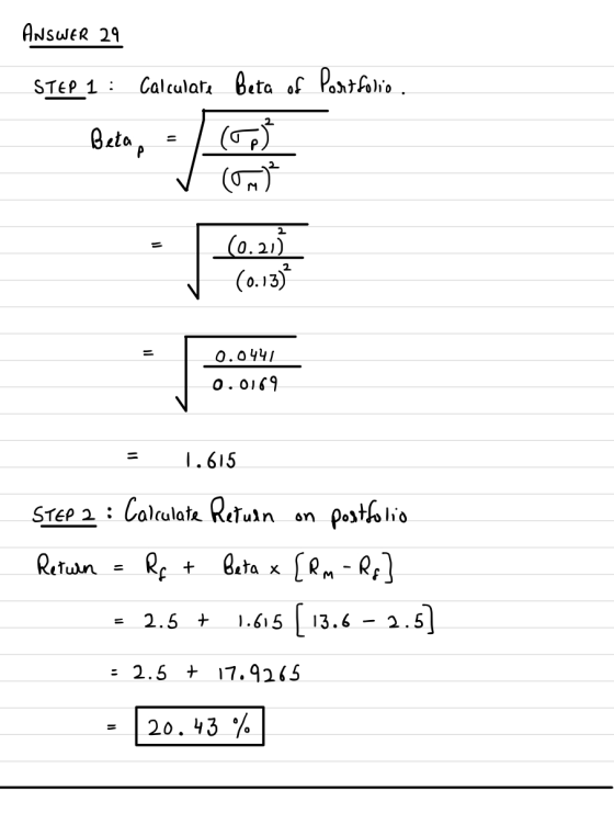ANSWER 29 Calculat Beta of Potfolio $Tερ 1 : Co.21 (o.13)* 0.044 = o.0169 T.615 STEP 2 : Calulate ReTuln pasthlis On Beta x[R
