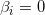\small \beta _{i}=0