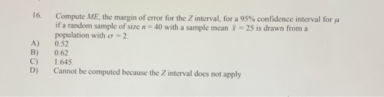 Compute ME, the margin of error for the Z interval, for a 95% confidence interval for u if a random sample of size n = 40 wit
