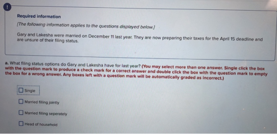 Required information (The following information applies to the questions displayed below.) Gary and Lakesha were married on D