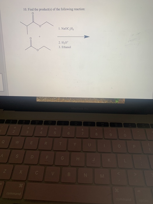 10. Find the product(s) of the following reaction: 1. NaOCH 2. H,0 3. Ethanol 2. 3 5 6 8 9 W E IR U А. S D G Н K Z С B N M