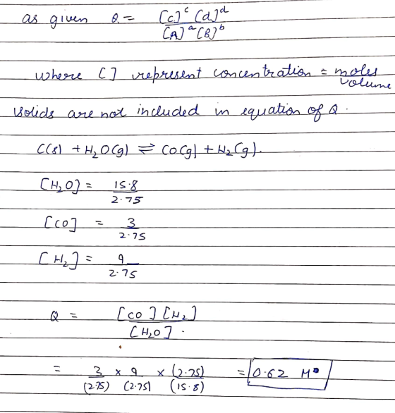 - as given a= . [c.) Cala Ca a CB] where [] represent concentration & moles volume Solids are not included in equation of Q.