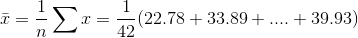 \bar{x}=\frac{1}{n}\sum x=\frac{1}{42}(22.78+33.89+....+39.93)