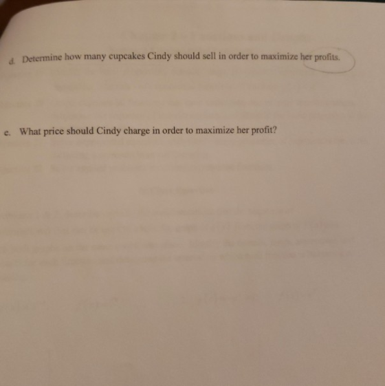Determine how many cupcakes Cindy should sell in order to maximize her profits. e. What price should Cindy charge in order to