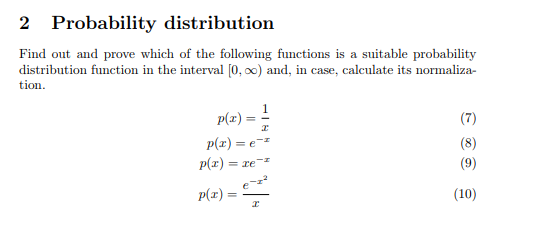 2 Probability distribution Find out and prove which of the following functions is a suitable probability distribution function in the interval [0, oo) and, in case, calculate its normaliza- tion p(x) P(x) e P(z)- p(z)- (10)