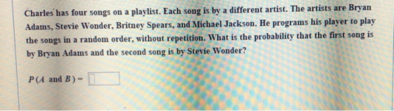 Charles has four songs on a playlist. Each song is by a different artist. The artists are Bryan Adams, Stevie Wonder, Britney