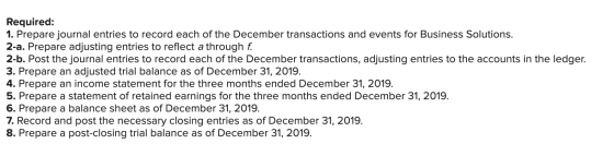Required: 1. Prepare journal entries to record each of the December transactions and events for Business Solutions. 2-a. Prep