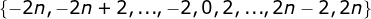 (-2n,-2n + 2, ,-2,0, 2, , 2n-2, 2n}