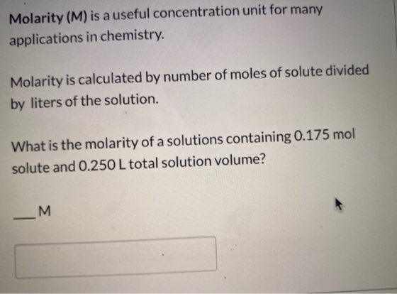 Molarity (M) is a useful concentration unit for many applications in chemistry. Molarity is calculated by number of moles of