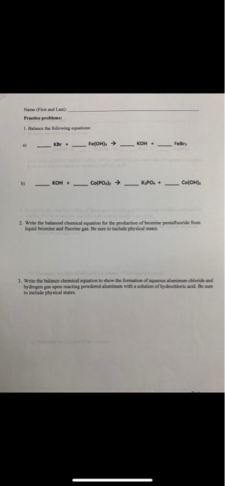 Name (First and Last Practice problems 1. Balance the following equations: *) - KB - Fe(OH) → — KOH. - Fer b) - KOH + Co[POR