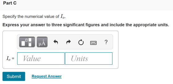 Part C Specify the numerical value of I.. Express your answer to three significant figures and include the appropriate units.