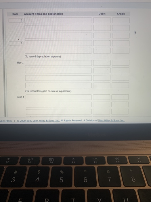 Date Account Titles and Explanation Debit Credit (To record depreciation expense) May 1 (To record loss/gain on sale of equip