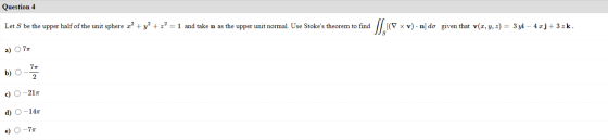 Question 4 Let S be the upper half of the unit sphere 2? + y2 + x2 = 1 and take n as the upper unit normal. Use Stokes theor