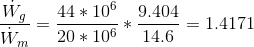 \frac{\dot W_{g}}{\dot W_m}= \frac{44*10^6}{20*10^6}*\frac{9.404}{14.6} = 1.4171