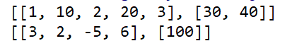 [[1, 10, 2, 20, 31, [30, 40]] [[3, 2, -5, 6], [100]]