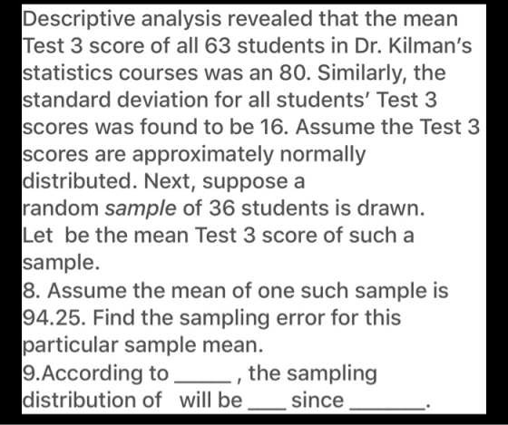 Descriptive analysis revealed that the mean Test 3 score of all 63 students in Dr. Kilmans statistics courses was an 80. Sim