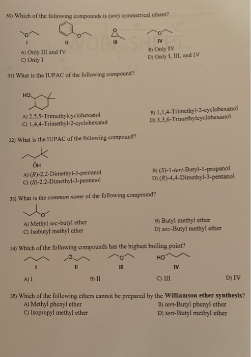30) Which of the following compounds is (are) symmetrical ethers? B)Only D) Only I, IIl, and IV A) Only III and IV C) Only I