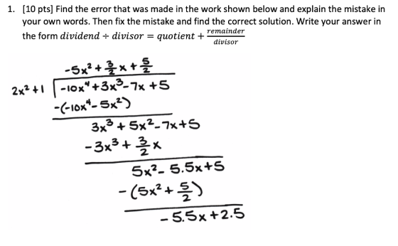 1. (10 pts) Find the error that was made in the work shown below and explain the mistake in your own words. Then fix the mist