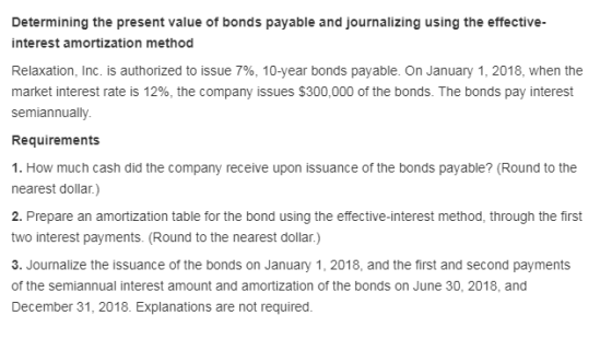 Determining the present value of bonds payable and journalizing using the effective interest amortization method Relaxation,