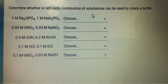 Determine whether or not each combination of substances can be used to create a buffer. 1 M Na2HPO4, 1 M NaH2PO4 Choose... 0.