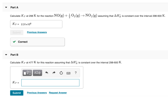 Part A Calculate Kp at 298 K for the reaction NO(g) + + O2(g) → NO2 (g) assuming that AH is constant over the interval 298-60