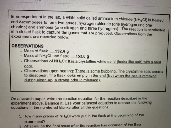 In an experiment in the lab, a white solid called ammonium chloride (NH4Cl) is heated and decomposes to form two gases, hydro