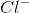 Cl^-