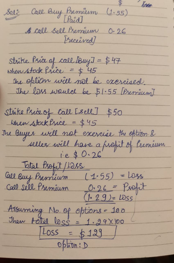 Solis (1.55) Call Buy Premium [Paid A call sell Premium [received 0.26 Strike Price of call Buy] = $47 when stock Price = $ 4