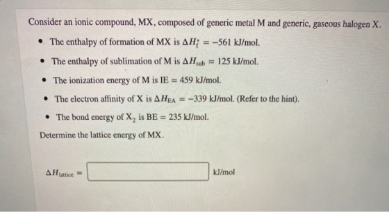 Consider an ionic compound, MX, composed of generic metal M and generic, gaseous halogen X. The enthalpy of formation of MX i
