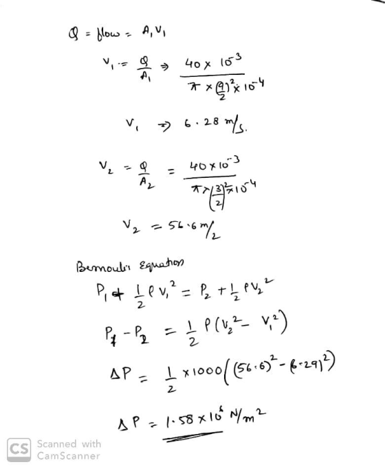 Q = flow - A, Vise o 40 x los * x 9184 104 vi -76.28 m/s. =9 = 40x103 V₂ = 56.6m/ Bernoulis Equation Pia I v,² = P₂ th eve? P