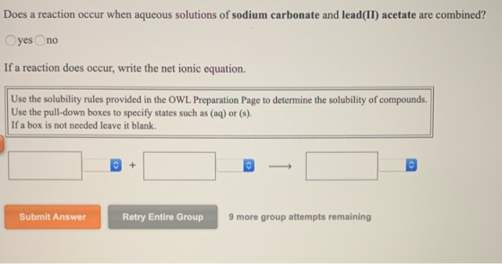 Does a reaction occur when aqueous solutions of sodium carbonate and lead(II) acetate are combined? yes no If a reaction does