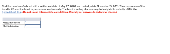 Find the duration of a bond with a settlement date of May 27, 2020, and maturity date November 15, 2031. The coupon rate of t