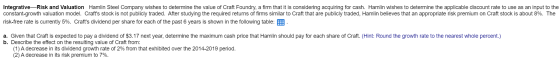 Integrative Risk and Valuation Hamlin Steel Company wishes to determine the value of Craft Foundry, a firm that it is conside