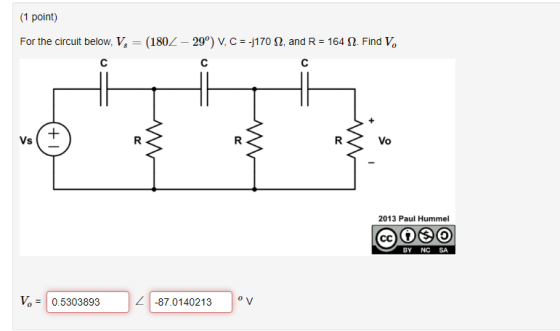 (1 point) For the circuit below, V, = (1802 – 29°) V, C = -j170 12, and R = 164 12. Find V. R Vo 2013 Paul Hummel © 000 BY NC