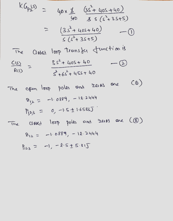 The - RIS) kapsy - yox (s+ 405 +40) 40 8 5 (8735+5) = (3.5+ 405+40) -0 5 (8+35+5) Closed loop Teansfer function is C(s) - 35