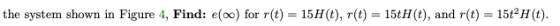the system shown in Figure 4, Find: el00) for r(t) = 15H(t), r(t) = 15tH(t), and r(t) = 15t-H(t).