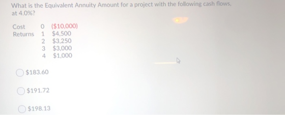What is the Equivalent Annuity Amount for a project with the following cash flows, at 4.0%? Cost Returns 0 1 2 3 4 ($10,000)