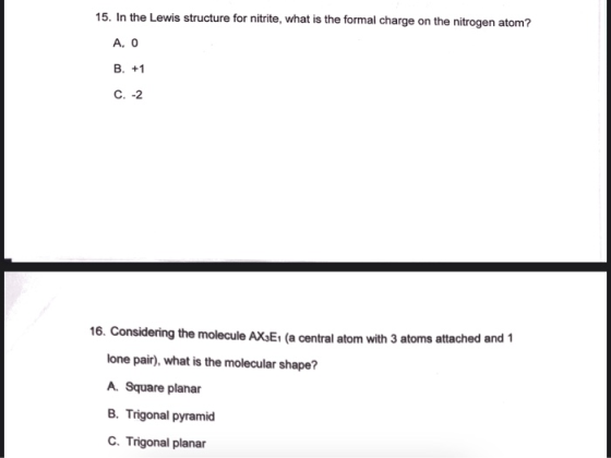 15. In the Lewis structure for nitrite, what is the formal charge on the nitrogen atom? 16. Considering the molecule AXE. (a