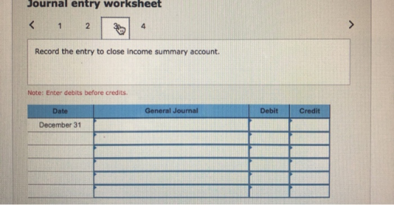 Journal entry worksheet < 1 2 3 Record the entry to close income summary account. Note: Enter debits before credits. General