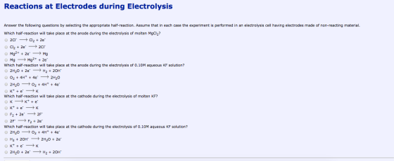 Reactions at Electrodes during Electrolysis Answer the following questions by selecting the appropriate half-reaction. Assume