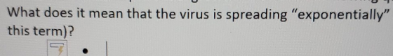 What does it mean that the virus is spreading exponentially this term)?