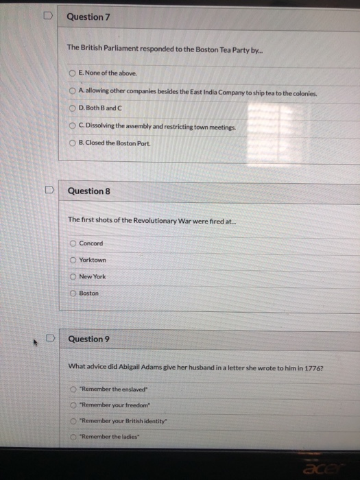 Question 7 The British Parliament responded to the Boston Tea Party by... O E. None of the above. A. allowing other companies